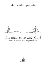 mia voce nei fiori. Storie di ascolto e di trasformazione