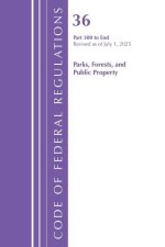 Code of Federal Regulations, Title 36 Parks, Forests, and Public Property 300-End, Revised as of July 1, 2025