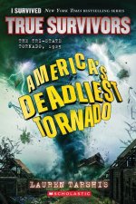 America's Deadliest Tornado: The Tri-State Tornado, 1925 (I Survived: True Survivors #1)