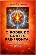 O PODER DO CÓRTEX PRÉ-FRONTAL