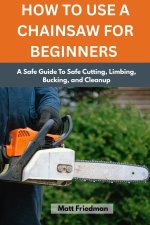 HOW TO USE A CHAINSAW FOR BEGINNERS
