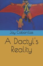 A Dactyl's Reality