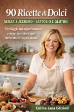 90 Ricette di Dolci senza zucchero lattosio e glutine