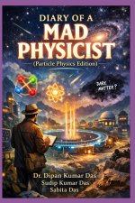 Diary of a Mad Physicist (Particle Physics Edition)