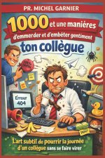 1000 et une manières d'emmerder et d'embêter gentiment ton collègue