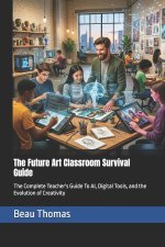 The Future Art Classroom Survival Guide