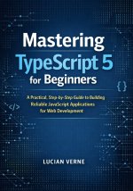 Mastering TypeScript 5 for Beginners