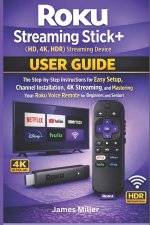 Roku Streaming Stick+ (HD, 4K, HDR) Streaming Device USER GUIDE