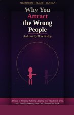Why You Attract the Wrong People (And Exactly How to Stop)