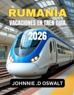 RUMANIA VACACIONES EN TREN GUÍA 2026