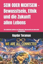SEIN ODER NICHTSEIN - Bewusstsein, Ethik und die Zukunft allen Lebens