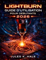 LIGHTBURN GUIDE D'UTILISATION POUR DÉBUTANTS 2026