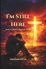 I'm Still Here... And I Don't Know Why