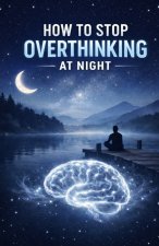 How to Stop Overthinking at Night