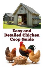 Easy and Detailed Chicken Coop Guide