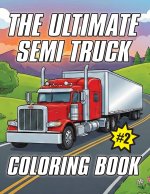 The Ultimate Semi Truck Coloring Book Volume 2