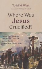 Where Was Jesus Crucified?