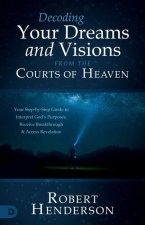 Decoding Prophetic Dreams and Visions from the Courts of Heaven