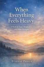 When Everything Feels Heavy