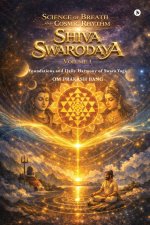 Science of Breath and Cosmic Rhythm (Shiva Swarodaya) Volume 1