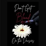 Don't Get Blood on the Daisies