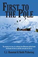 First to the Pole: The Amazing True Story of a Salesman from Minnesota and His Friends Who Became the First to Reach the North Pole over the Ice