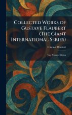 Collected Works of Gustave Flaubert (The Giant International Series)