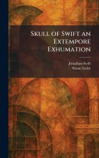 Skull of Swift an Extempore Exhumation