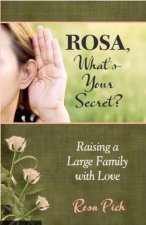 Rosa, What's Your Secret?: Raising a Large Family with Love