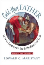 Call Him Father: How to Experience the Fatherhood of God