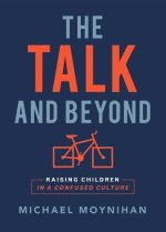 The Talk and Beyond: Raising Children in a Confused Culture