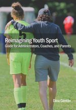 Reimagining Youth Sport: Guide for Administrators, Coaches, and Parents