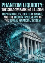 Phantom Liquidity: The Shadow Banking Illusion