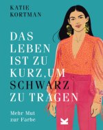 Das Leben ist zu kurz, um Schwarz zu tragen