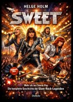 Sweet - Mehr als nur Teenie-Pop - Die komplette Geschichte der Glam-Rock-Legenden