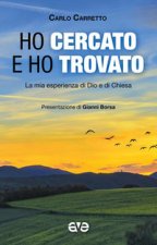 Ho cercato e ho trovato. La mia esperienza di Dio e di Chiesa