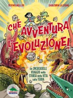 Che avventura l'evoluzione! La straordinaria storia della vita sulla Terra...a fumetti!