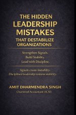 The Hidden Leadership Mistakes That Destabilize Organizations
