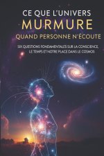 Ce que l'univers murmure quand personne n'écoute