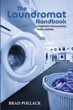The Laundromat Handbook: A Complete Guide to Owning, Operating & Growing a Laundromat