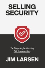 Selling Security: The Blueprint for Mastering Life Insurance Sales