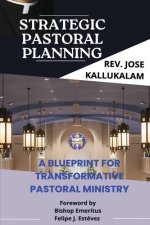 Strategic Pastoral Ministry: A Blueprint for Transformative Pastoral Ministry