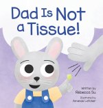 Dad Is Not a Tissue!