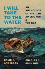 I Will Take to the Water – An Anthology of African Americans and the Sea