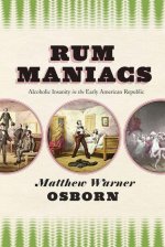 Rum Maniacs – Alcoholic Insanity in the Early American Republic