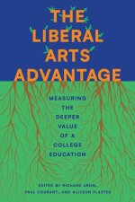 The Liberal Arts Advantage – Measuring the Deeper Value of a College Education
