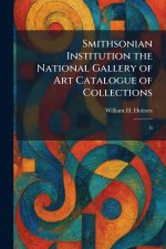 Smithsonian Institution the National Gallery of Art Catalogue of Collections