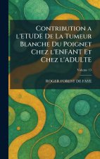 Contribution a l'ETUDE De La Tumeur Blanche Du Poignet Chez l'ENFANT Et Chez l'ADULTE