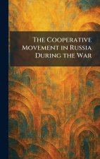 The Cooperative Movement in Russia During the War