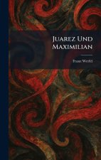 Juarez Und Maximilian